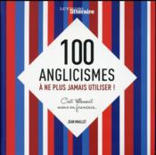 100 anglicismes à ne plus jamais utiliser ! c'est tellement mieux en français... - Couverture - Format classique