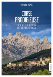 Corse prodigieuse : les plus beaux sites naturels  - Espel Patrick 