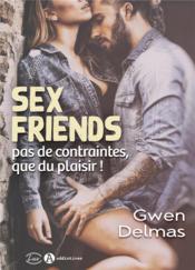Sex friends: pas de contraintes, que du plaisir ! - Delmas, Gwen