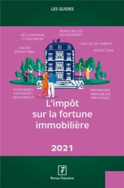 L'impôt sur la fortune immobilière (édition 2021)  - Collectif Groupe Revue Fiduciaire 