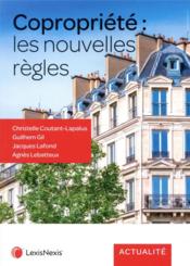 Copropriété : les nouvelles règles  - Christelle Coutant-Lapalus - Gilhem Gil - Agnes Lebatteux 