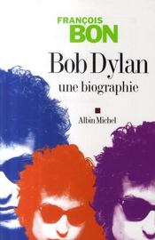 Bob Dylan ; une biographie - Intérieur - Format classique