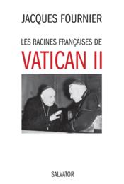Les racines françaises de Vatican II  - Jacques Fournier 
