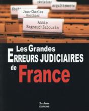 Les grandes erreurs judiciaires de France  - Jean-Charles Gonthier 