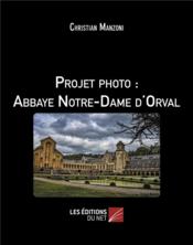 Projet photo : abbaye Notre-Dame d'Orval  - Christian Manzoni 