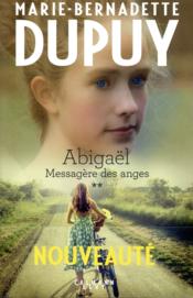Vente  Abigaël ; messagère des anges T.2  - Marie-Bernadette Dupuy 