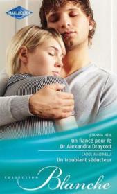 Vente  Un fiancé pour le Dr Alexandra Draycott ; un troublant séducteur  - Joanna Neil - Carol Marinelli 