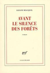 Avant le silence des forêts  - Lilyane Beauquel 