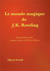 Le monde magique de J. K. Rowling ; guide de compréhension des romans autour de Harry Potter - Couverture - Format classique