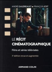 Le récit cinématographique (3e édition)  - Francois Jost - André Gaudreault 