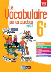 Le vocabulaire par les exercices ; 6e ; cahier d'exercices (édition 2016)  - Thomas Gargallo 