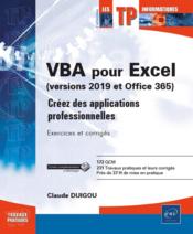 VBA pour Excel (version 2019 et Office 365) ; créez des applications professionnelles : exercices et corrigés  - Claude Duigou 