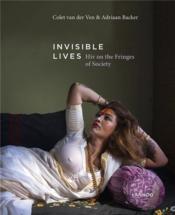 Invisible lives ; HIV on the fringes of society  - Adriaan Backer - Colet Van Der Ven 