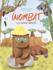 Wombat, le super héros  - Julie Colombet - Serenella Quarello 
