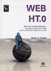Web HT.0 ; pour une société informée ; la pertinence numérique et ses défis pour les sociétés démocratique au XXIe siècle  - Daniel J. Caron 