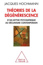 Théorie de la dégénerescence ; psychiatrie et histoire  - Jacques Hochmann 