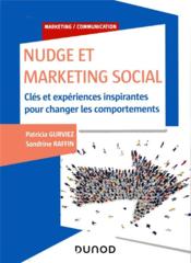 Nudge et social marketing ; clés et expériences inspirantes pour changer les comportements  - Patricia Gurviez - Sandrine Raffin 