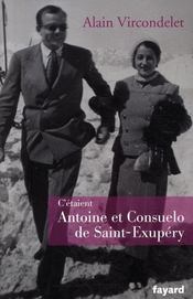 C'étaient Antoine et Consuelo de Saint Exupéry  - Alain Vircondelet 