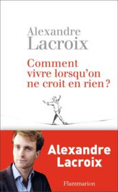 Comment vivre lorsqu'on ne croit en rien ? - Couverture - Format classique