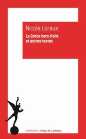 La Grèce hors d'elle et autres textes  - Nicole Loraux 