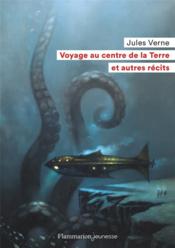 Voyage au centre de la terre et autres récits  - Jules Verne 