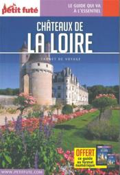 GUIDE PETIT FUTE ; CARNETS DE VOYAGE ; châteaux de la Loire  - Collectif Petit Fute 
