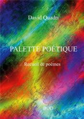 Palette poétique : Recueil de poèmes  - Quadri David 
