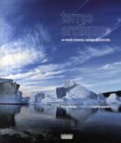 Terres arctiques ; un monde immense, sauvage, vulnérable  - Pierre Vernay 