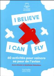 Vente  I believe I can fly ; 60 activités pour vaincre sa peur de l'avion  - Mokkedem-A+Dufour-A - Anne Dufour - Abdelkader Mokkedem 