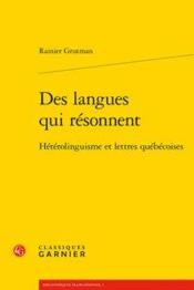 Des langues qui résonnent ; hétérolinguisme et lettres québécoises  - Rainier Grutman 
