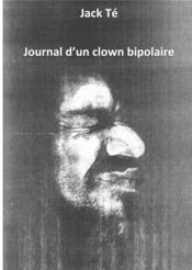 Journal d'un clown bipolaire  - Jack Te 