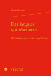 Littérature québécoise t.1 ; des langues qui résonnent ; hétérolinguisme et lettres québécoises  - Rainier Grutman 