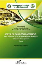 Sortir du sous-développement : quelles nouvelles pistes pour l'Afrique de l'Ouest ? t.2 ; financement et coopération  - Collectif 