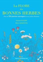 La flore des bonnes herbes ; plus de 730 plantes sauvages de nos jardins illustrées  - Gerard Ducerf - Remi Geneston 