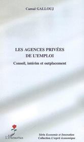 Les agences privées de l'emploi ; conseil, intérim et outplacement  - Camal Gallouj 