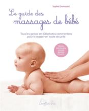 Le guide des massages de bébé : tous les gestes en 300 photos commentées pour le masser en toute sécurité - Couverture - Format classique