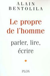 Propre De L'Homme ; Lire ; Parler ; Ecrire  - Alain Bentolila 