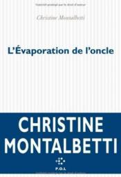 L'évaporation de l'oncle  - Christine Montalbetti 