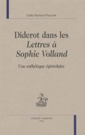 Diderot dans les lettres à Sophie Volland ; une esthétique épistolaire - Couverture - Format classique