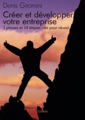 Créer et développer votre entreprise ; 3 phases et 14 étapes clés pour réussir - Couverture - Format classique