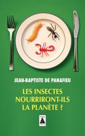Les insectes nourriront-ils la planète ?  - Jean-Baptiste De Panafieu 
