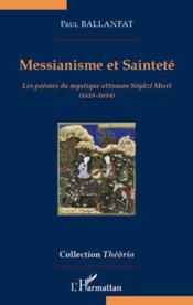Messianisme et sainteté ; les poèmes du mystique ottoman Niyâzî Misrî (1618-1694)  - Paul Ballanfat 