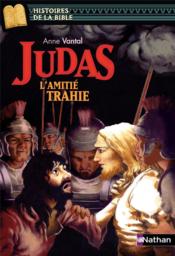 Judas ; l'amitié trahie  - Anne Vantal - Julie Ricossé 
