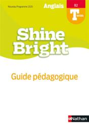 Shine Bright ; anglais ; terminale ; B2 ; guide pédagogique (édition 2020)  - Collectif 