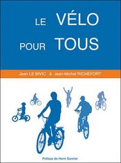 Le vélo pour tous  - Le Bivic J. & Richef - Richefort J-M. 