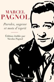 Paroles, sagesse et mots d'esprit  - Marcel Pagnol - Nicolas Pagnol 