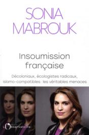 Insoumission française ; décoloniaux, écologistes radicaux, islamo-compatibles : les véritables menaces  - Sonia Mabrouk 
