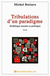 Tribulations d'un paradigme ; esthétique morale et politique - Intérieur - Format classique