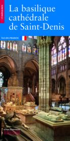 La basilique cathédrale de Saint-Denis  - Philippe Plagnieux 