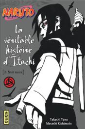 Naruto t.6 ; la véritable histoire d'Itachi t.2 ; nuit noire  - Takashi Yano - Akira Higashiyama - Masashi Kishimoto 
